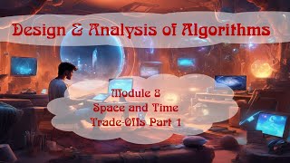 CS353DS352  Module 8  Space and Time TradeOffs Part 1 quotsamplequot [upl. by Roux]