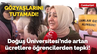 Doğuş Üniversitesi öğrencilerinin fahiş zam eylemi Veli gözyaşlarına hakim olamadı [upl. by Kissner15]