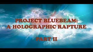 Project Bluebeam  A Holographic Rapture and the Prophet Hologram 22 [upl. by Sadnak]