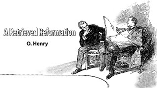 A Retrieved Reformation by O Henry Full AudioBook  Dramatic Reading [upl. by Assisi]