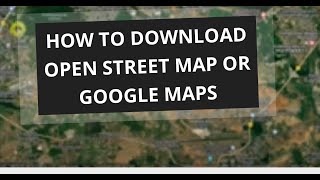 How to Download Open Street map or Google Maps [upl. by Yelnik]