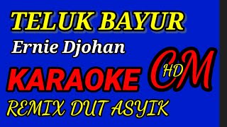 Karaoke Teluk BayurErnie DjohanRemix Dut Asyik [upl. by Cockburn]