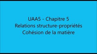 UAA5  Chapitre 5  Relation structurepropriétés et cohésion de la matière [upl. by Toffic269]