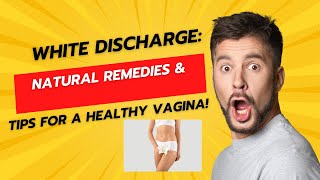 White Discharge Natural Remedies amp Tips for a Healthy Vagina [upl. by Mickelson]