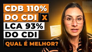 O que rende mais CDB 110 do CDI x LCA 93 do CDI Aprenda a comparar rentabilidades [upl. by Benenson]