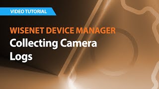 Wisenet Device Manager Collecting Camera Logs [upl. by Huntlee2]