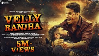 Velly Ranjha  Official Video  Prince Narula  Shera Dhaliwal  Sur Sagar  Namoh Studios [upl. by Madonna]