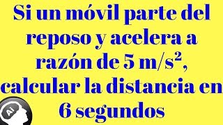 Si un movil parte del reposo y acelera a razon de 5 calcular la distancia recorrida en 6 segundos [upl. by Eniledgam]