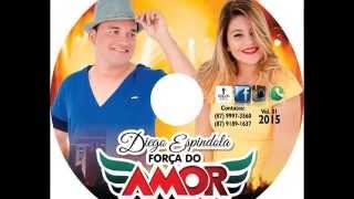 DIEGO ESPÍNDOLA amp FORÇA DO AMOR ♫  CD COMPLETO 2015 [upl. by Daune151]