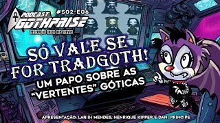 S02 E06  SO VALE SE FOR TRADGOTH Òó Um papo sobre quotVertentesquot Góticas [upl. by Meara905]