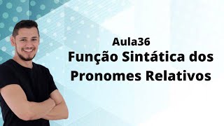 Aula 36  Análise Sintática 13  Função Sintática dos Pronomes Relativos [upl. by Yntrok]