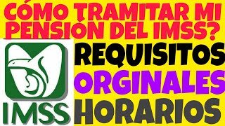 IMSS CÓMO TRAMITAR LA PENSIÓN DEL IMSS HOY REQUISITOS Y DOCUMENTOS [upl. by Luar]