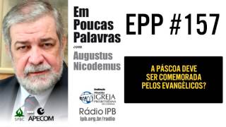 EPP 157  DEVEMOS COMEMORAR A PÁSCOA  AUGUSTUS NICODEMUS [upl. by Ztnarf357]