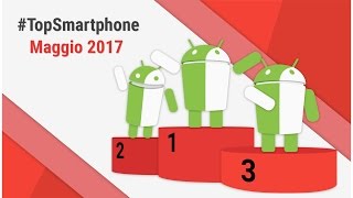 Migliori Smartphone Android Maggio 2017 TopSmartphone TuttoAndroid [upl. by Harol]