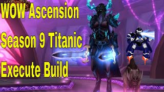 WOW Ascension Season 9 Titanic Execute Build [upl. by Benyamin914]