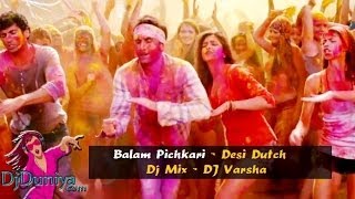 Balam Pichkari  Desi Dutch Mix  DJ Varsha  Yeh Jawaani Hai Deewani  DjDuniya com [upl. by Lana]