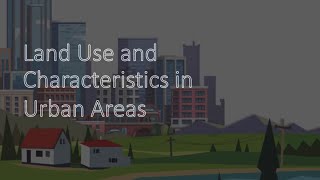 Land Use amp Characteristics in Urban Areas [upl. by Hailahk]