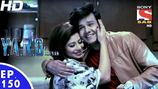 YARO Ka Tashan  यारों का टशन  Ep 150  20th Feb 2017 [upl. by Amalie]