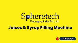 Juices and Syrup Filling Machine  Complete Packaging Line  Spheretech Packaging [upl. by Leyes]