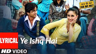 Lyrical Yeh Ishq Hai  Jab We Met  Kareena Kapoor Shahid Kapoor  Pritam  Shreya Ghoshal [upl. by Siubhan]