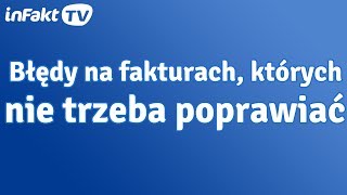 Błędy na fakturach których nie trzeba poprawiać odc 18 [upl. by Arsi]