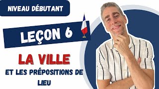 Cours de français  Les lieux de la ville  prépositions de lieu [upl. by Orlene]