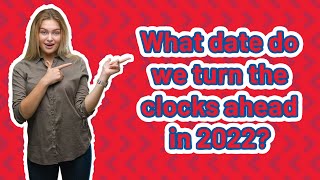 What date do we turn the clocks ahead in 2022 [upl. by Elyc132]