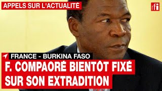 France  Burkina Faso  François Compaoré bientôt fixé sur son extradition • RFI [upl. by Mitchell702]