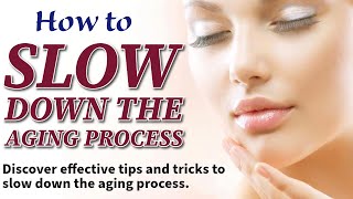 How to Slow Down the Aging Process Tips amp Tricks [upl. by Sherourd852]