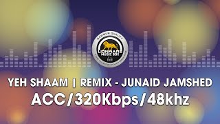 Yeh Shaam Remix  Junaid Jamshed [upl. by Sadinoel141]