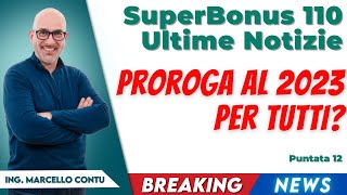 Superbonus 110 Ultime Notizie  Proroga al 2023 per tutti [upl. by Selimah]