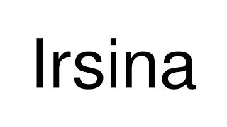 How to Pronounce Irsina Italy [upl. by Ragouzis]