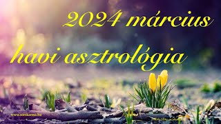 2024 március havi asztrológia  Érzelmek tengere ébredés és felszabadulás [upl. by Ahseinaj]