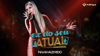 Naiara Azevedo  Ex do seu atual Clipe Oficial [upl. by Rivers]