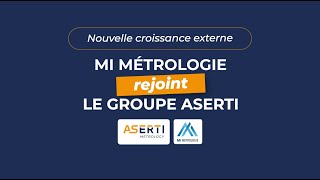 MI Métrologie rejoint le groupe ASERTI [upl. by Enelrahc]