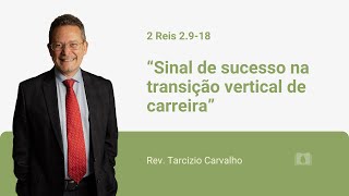 2 Reis 2918  Sinal de sucesso na transição vertical de carreira  Rev Tarcizio Carvalho [upl. by Genovera67]