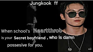 Jungkook ff when schools heartthrob is your secret boyfriend who is damn possesive for you [upl. by Anivlis454]