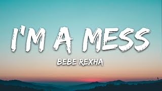 Bebe Rexha  Im A Mess Lyrics [upl. by Constantin69]