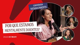 POR QUE ESTAMOS MENTALMENTE DOENTES  Convidada  Tatiana Pimenta [upl. by Hecklau]