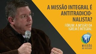 A Missão Integral é antitradicionalista [upl. by Adnarb]