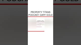 Property Titans Podcast Gary Gold [upl. by Znarf876]