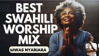 BEST SWAHILI WORSHIP MIX 2024  MWAS NYARIARA UNIONGEZE THEME SONG [upl. by Merari5]