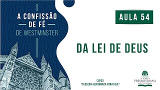 Confissão de Fé de Westminster AULA 54  Da Lei de Deus [upl. by Millman]