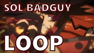 Guilty Gear Xrd LOOP Sol Badguy Dustloop video [upl. by Aidnac61]