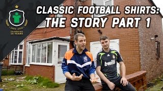 Classic Football Shirts The Story  Part 1 [upl. by Abbate]