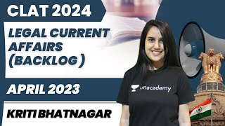 Legal Current Affairs  April 2023 Backlog  Kriti  CLAT 2024 [upl. by Jon345]