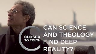 Can Science and Theology Find Deep Reality  Episode 808  Closer To Truth [upl. by Dnyletak193]