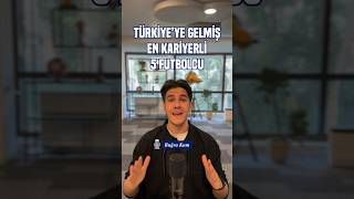 TÜRKİYE’YE GELMİŞ EN KARİYERLİ 5 FUTBOLCU [upl. by Hwu]