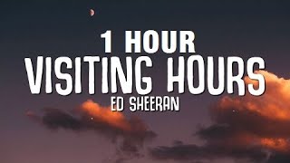 1 HOUR Ed Sheeran  Visiting Hours Lyrics [upl. by Einatirb966]