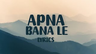 Apna Bana Le  Lyrics  Arijit Singh [upl. by Golter575]